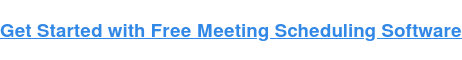 Get Started with Free Meeting Scheduling Software