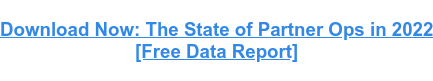 Download Now: The State of Partner Ops in 2022 [Free Data Report]