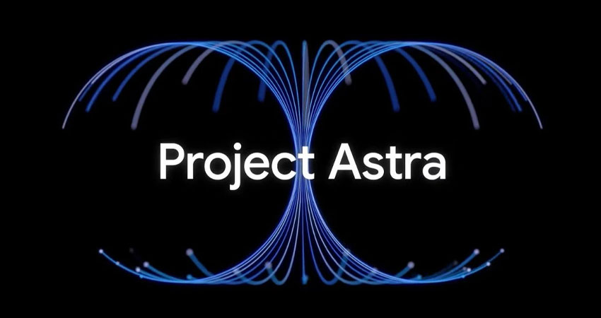 پروژه آسترا گوگل (Project Astra) چیست؟ نگاهی به رقیب GPT-4o
