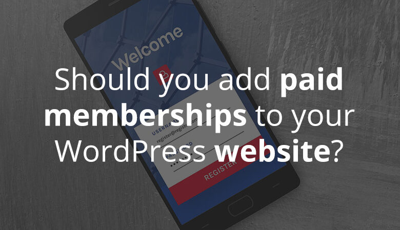 آیا باید عضویت های پولی را به وب سایت وردپرس خود اضافه کنید؟