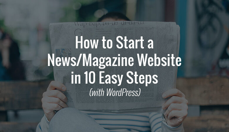 نحوه راه اندازی سایت مجله خبری با وردپرس در 10 مرحله آسان