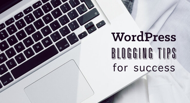 نکات وبلاگ نویسی وردپرس برای موفقیت وبلاگ شما