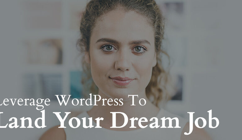 چگونه از وبلاگ وردپرس خود برای رسیدن به شغل رویایی خود استفاده کنید