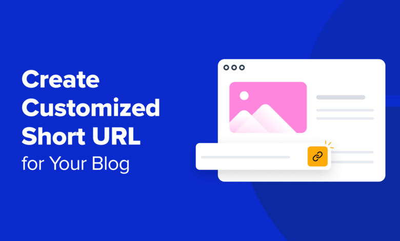 چگونه URL کوتاه سفارشی خود را برای وبلاگ خود ایجاد کنید